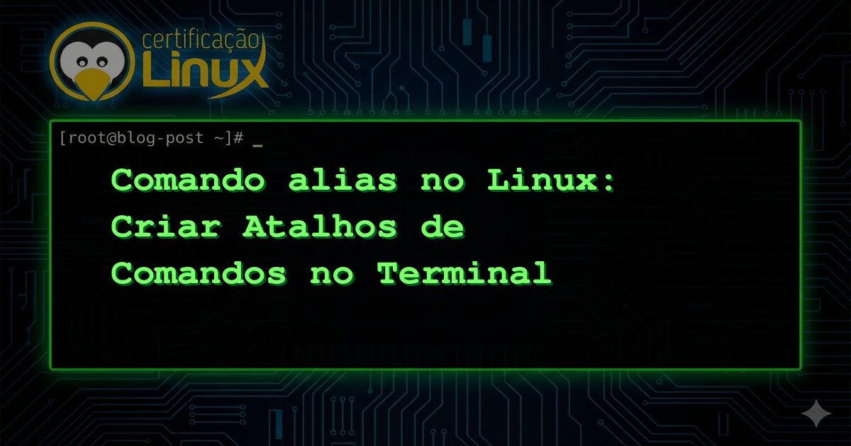 Comando alias no Linux: Criar Atalhos de Comandos no Terminal