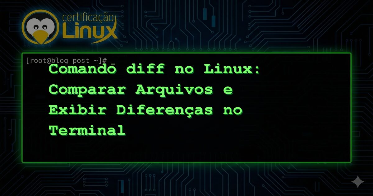 Comando diff no Linux: Comparar Arquivos e Exibir Diferenças no Terminal