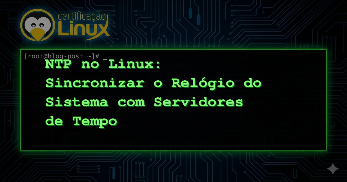 NTP no Linux: Sincronizar o Relógio do Sistema com Servidores de Tempo