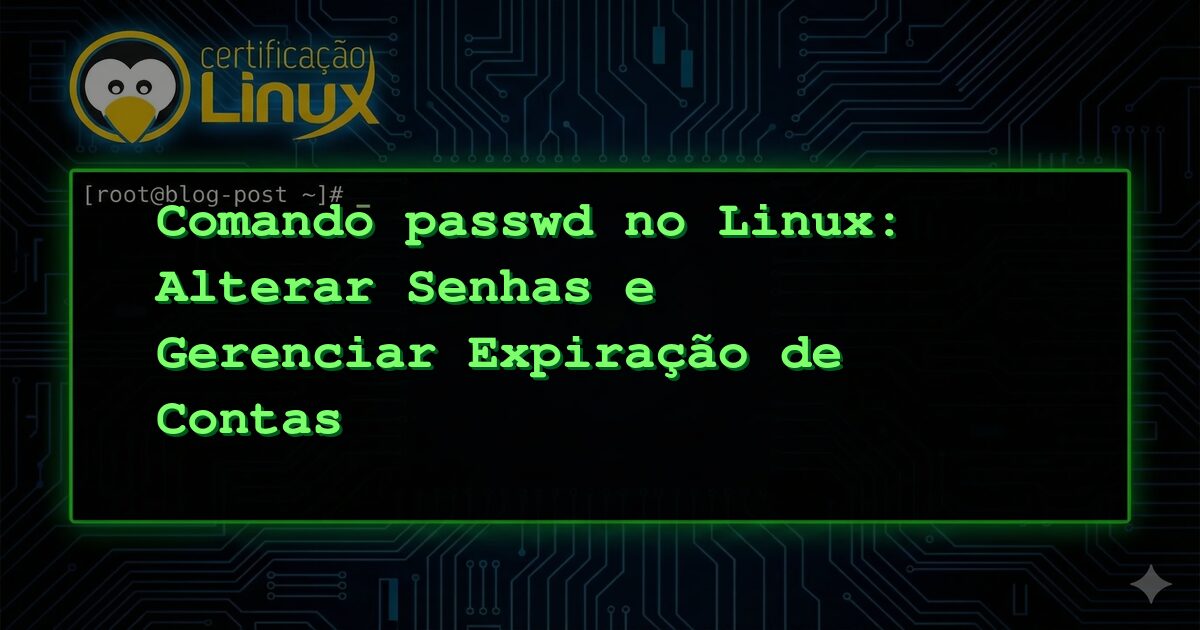 Comando passwd no Linux: Alterar Senhas e Gerenciar Expiração de Contas