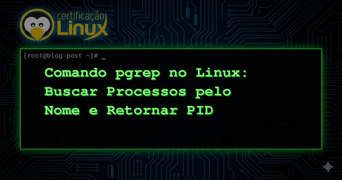 Comando pgrep no Linux: Buscar Processos pelo Nome e Retornar PID