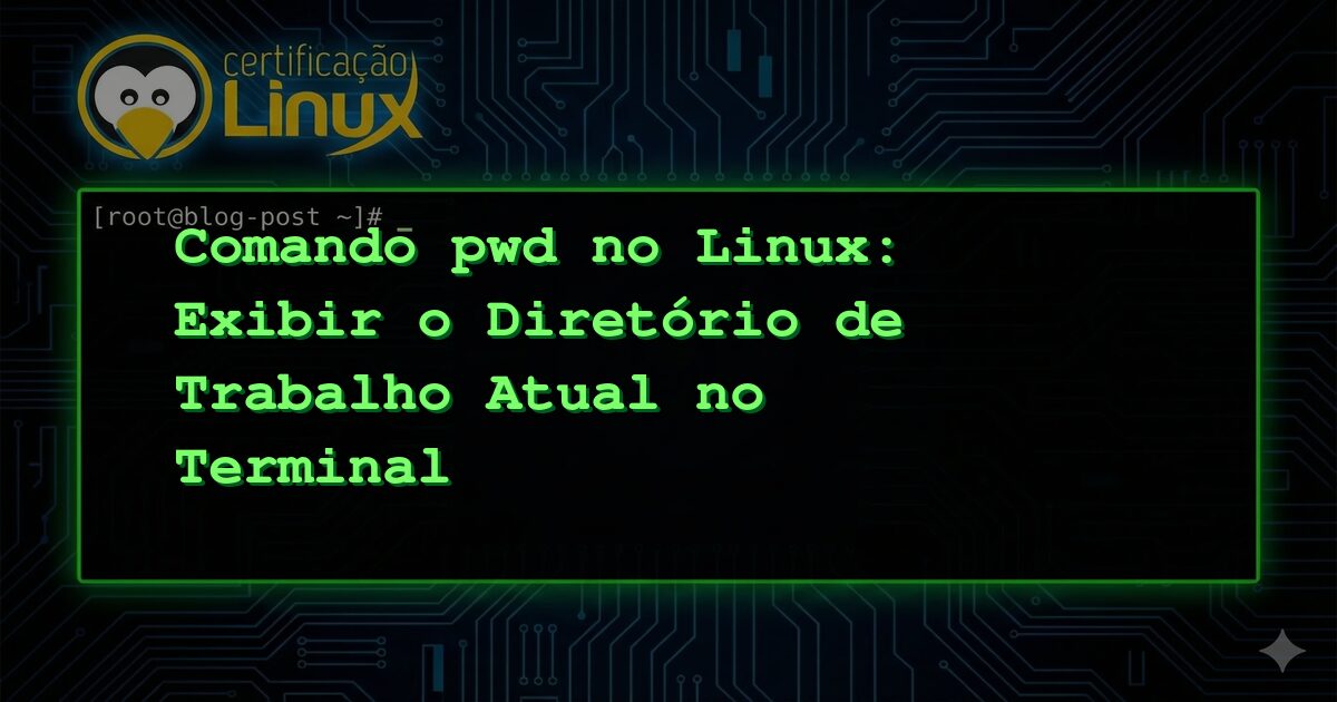 Comando pwd no Linux: Exibir o Diretório de Trabalho Atual no Terminal