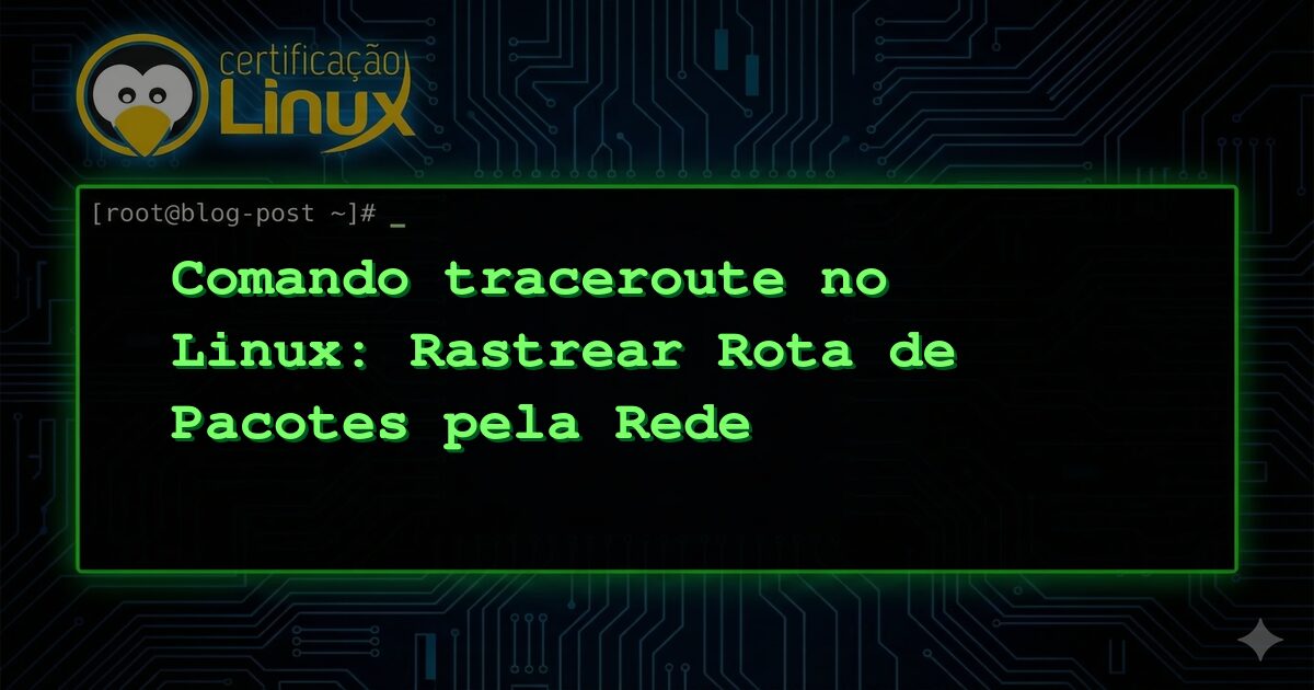 Comando traceroute no Linux: Rastrear Rota de Pacotes pela Rede