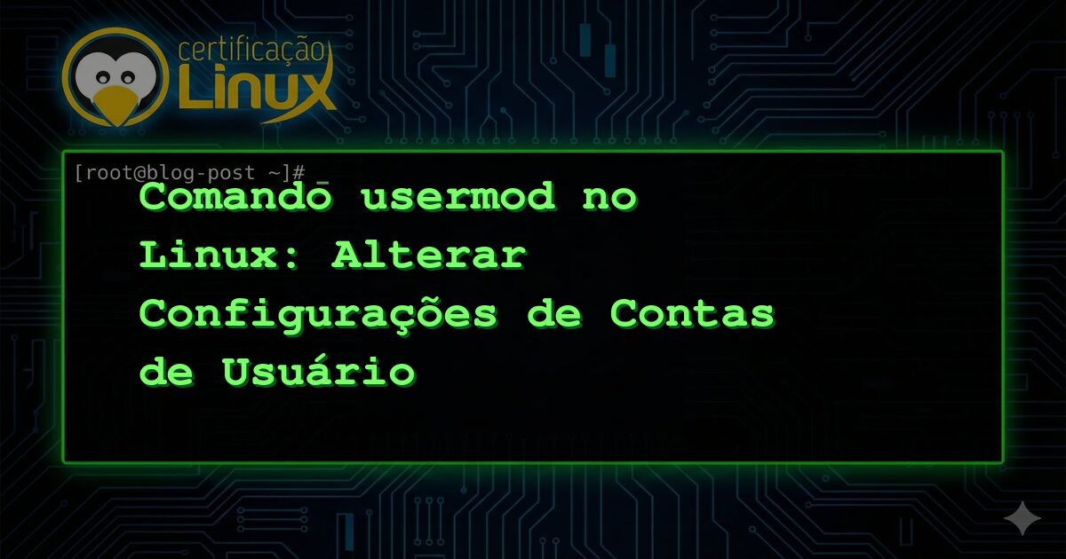 Comando usermod no Linux: Alterar Configurações de Contas de Usuário