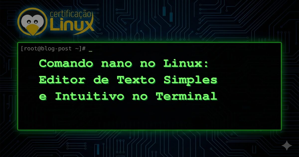 Comando nano no Linux: Editor de Texto Simples e Intuitivo no Terminal