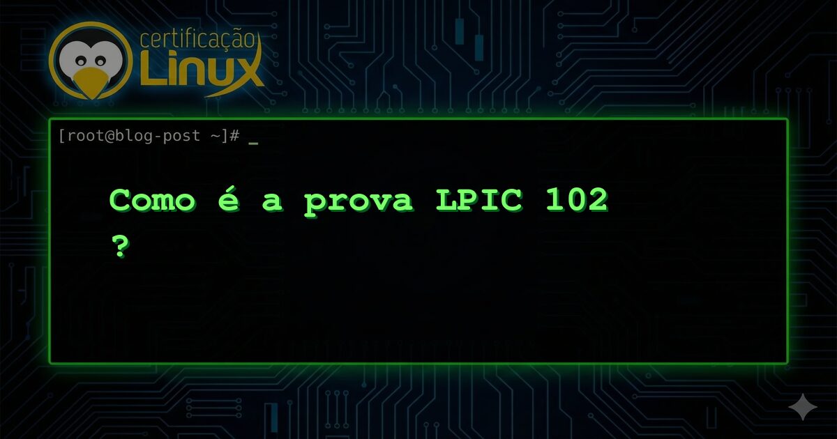 Como é a prova LPIC 102 ?
