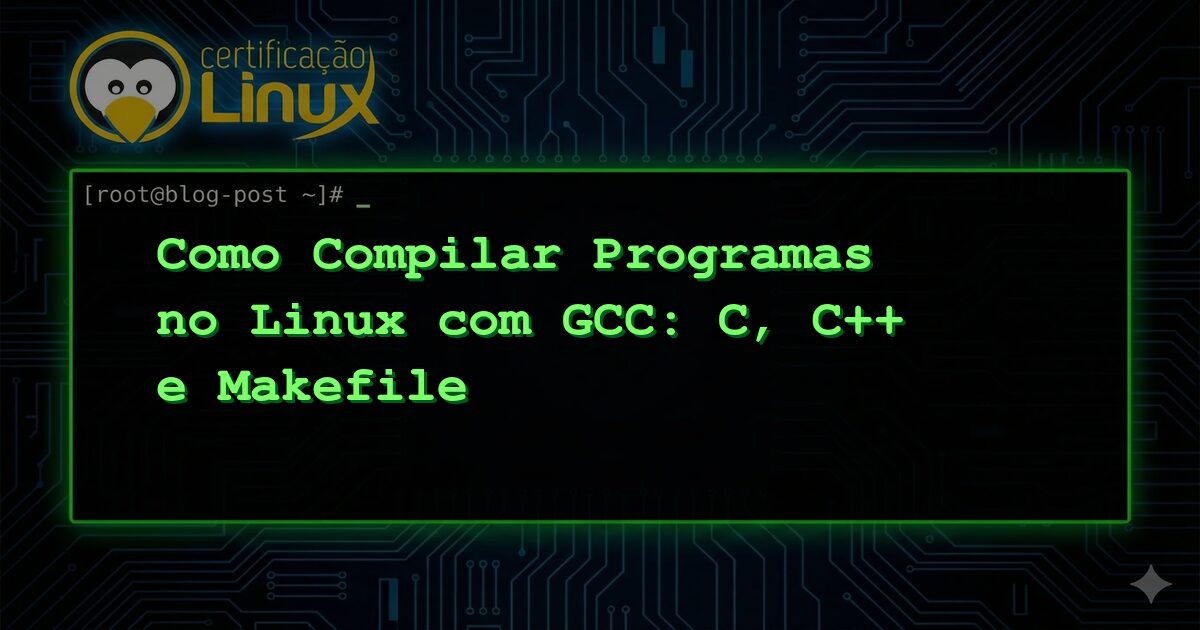 Como Compilar Programas no Linux com GCC: C, C++ e Makefile