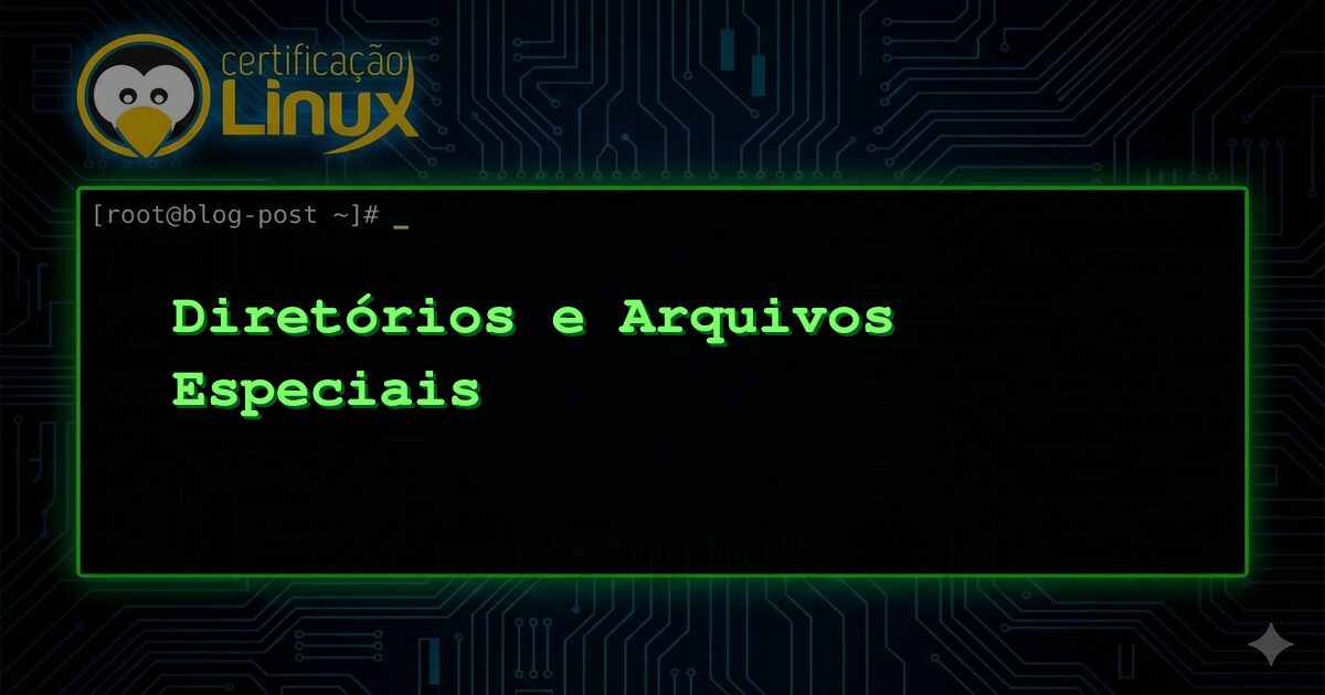 Diretórios e Arquivos Especiais