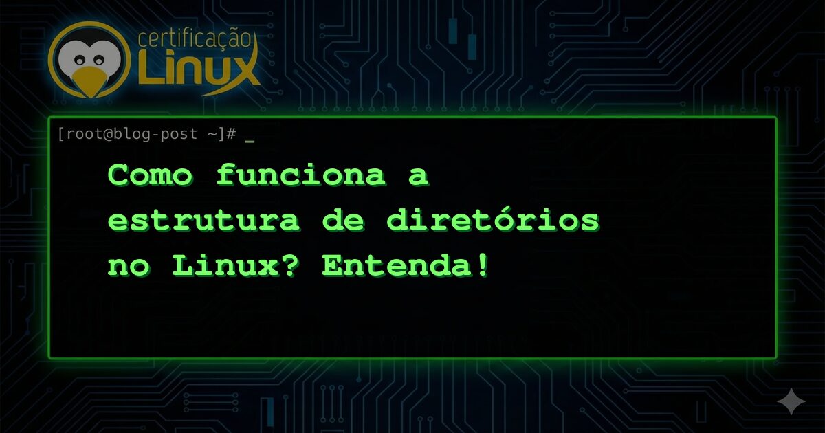 Como funciona a estrutura de diretórios no Linux? Entenda!