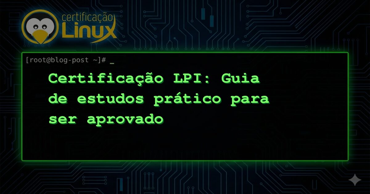 Certificação LPI: Guia de estudos prático para ser aprovado