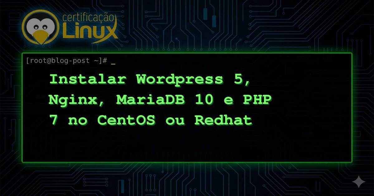 Instalar Wordpress 5, Nginx, MariaDB 10 e PHP 7 no CentOS ou Redhat