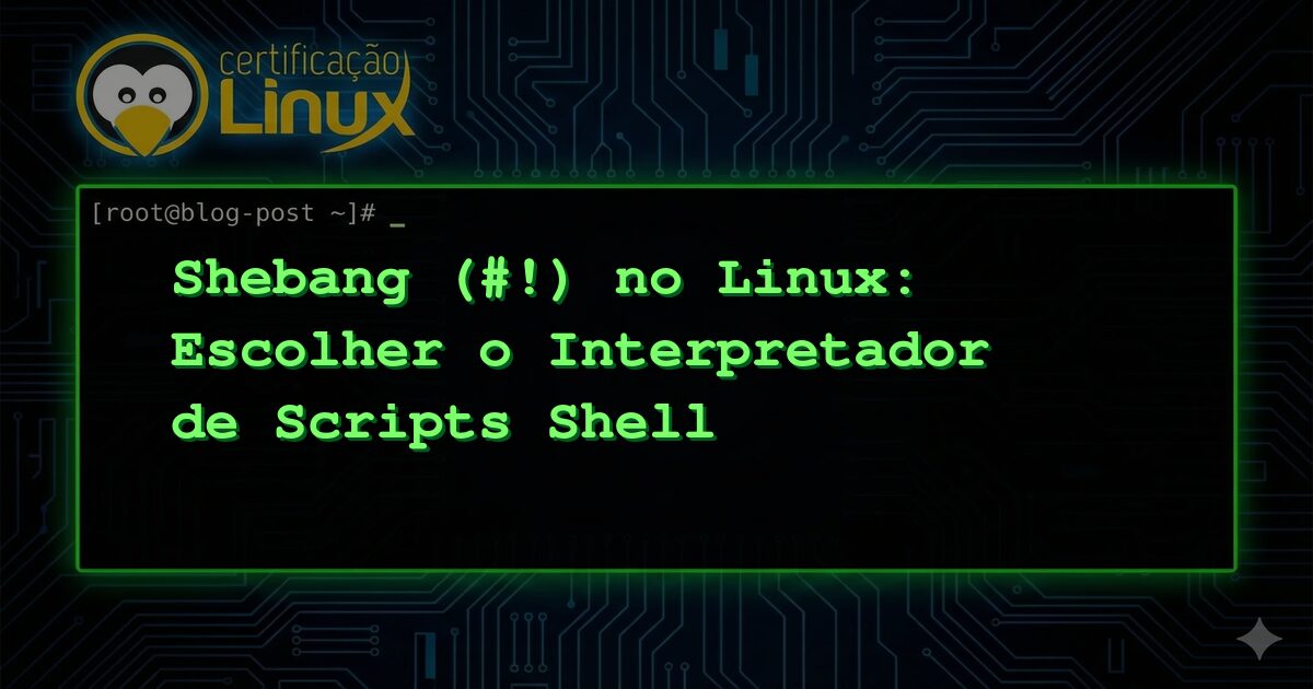 Shebang (#!) no Linux: Escolher o Interpretador de Scripts Shell