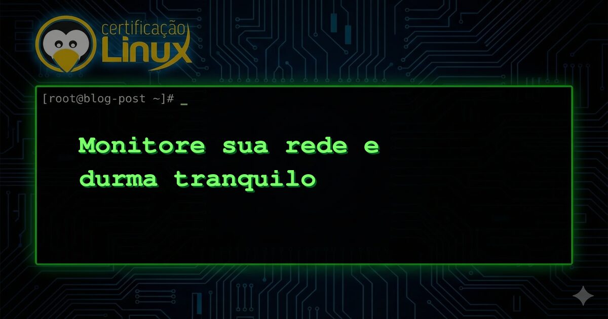 Monitore sua rede e durma tranquilo