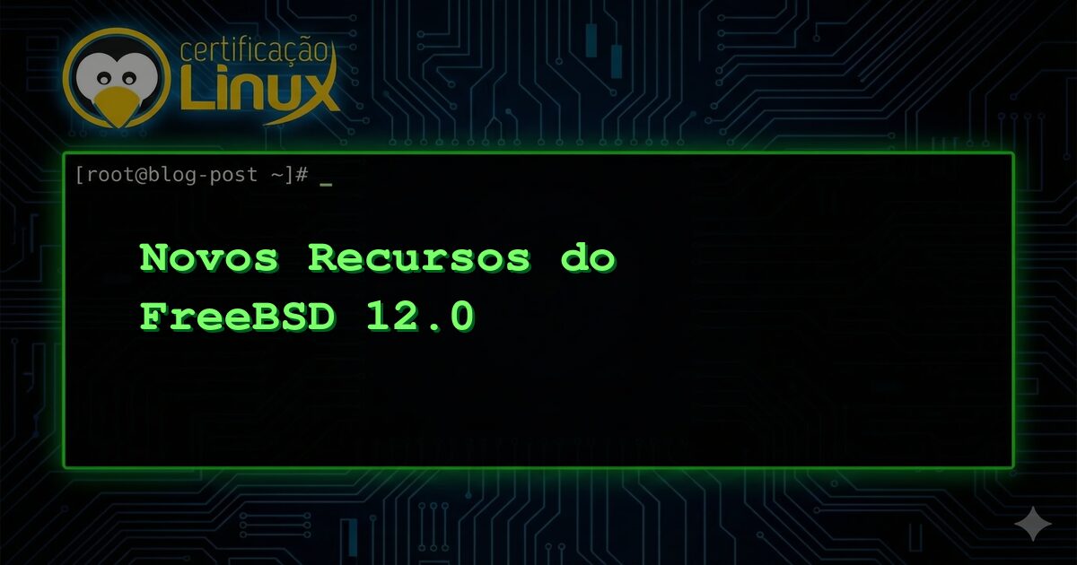 Novos Recursos do FreeBSD 12.0