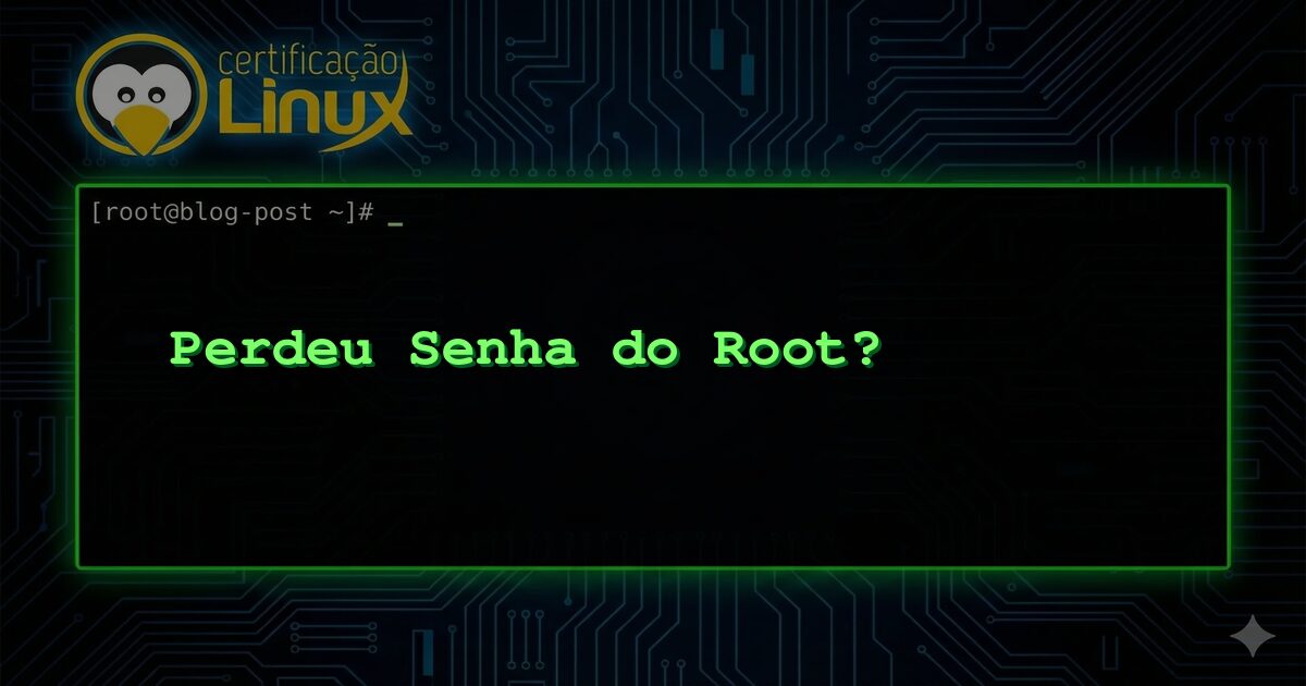 Perdeu Senha do Root?