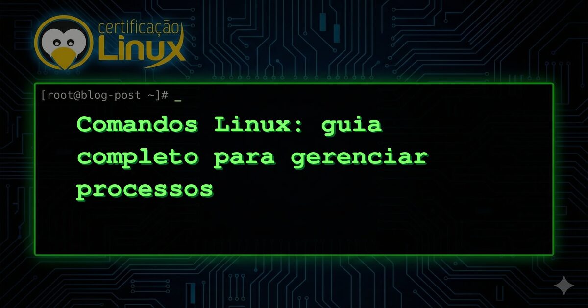 Comandos Linux: guia completo para gerenciar processos